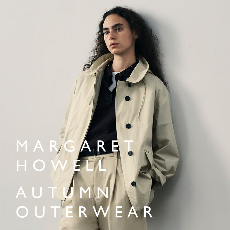 AUTUMN OUTERWEAR｜MARGARET HOWELL｜