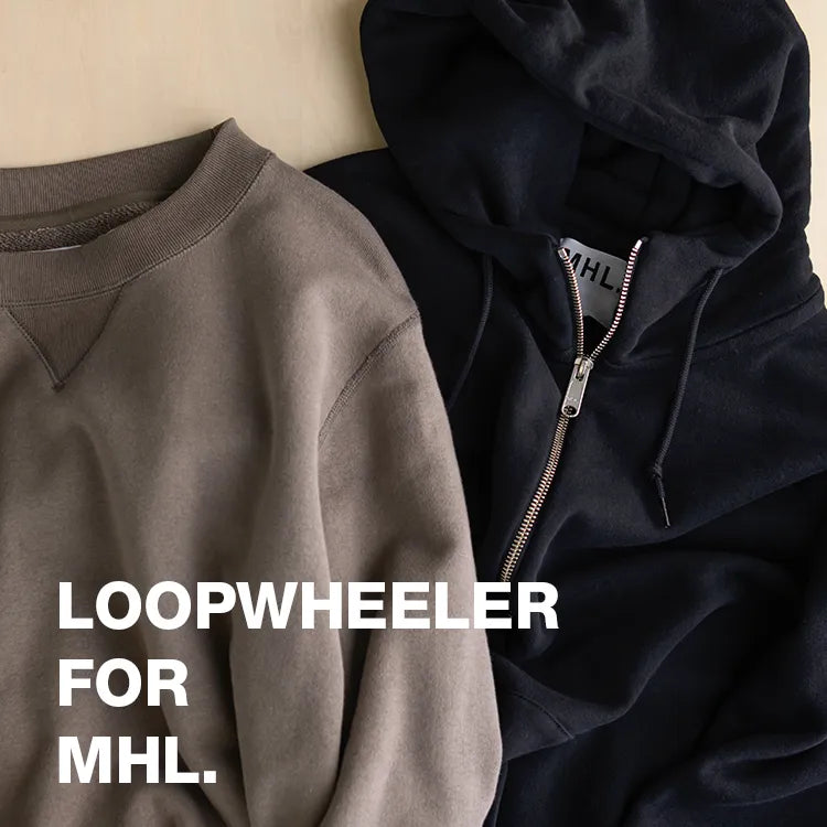 LOOPWHEELER FOR MHL.｜MHL.｜