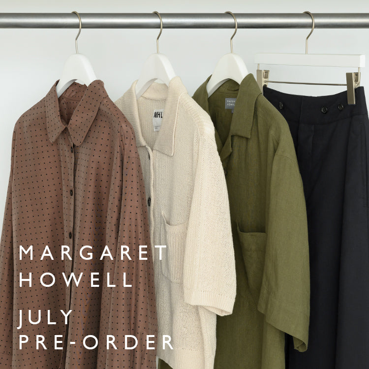 7月予約アイテムとシーズンカラーのご紹介｜MARGARET HOWELL｜