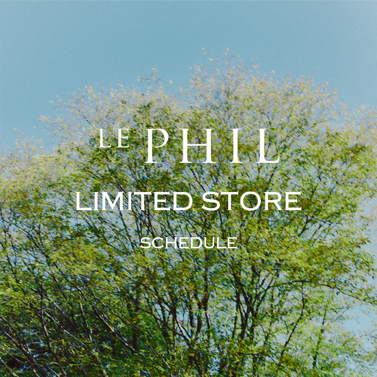 【LE PHIL】＜INFORMATION＞5月LIMITED STORE開催のお知らせ