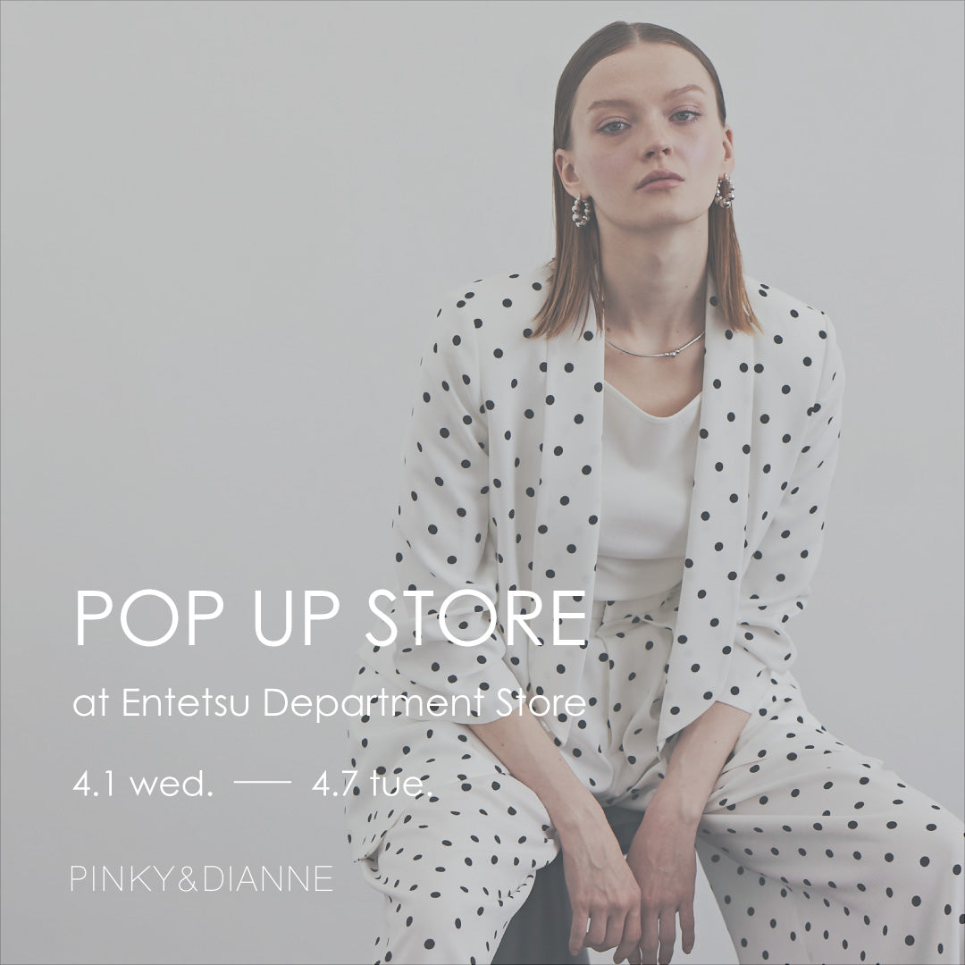 POP UP STORE ENTETSU DEPARTMENT STORE｜PINKY&DIANNE｜