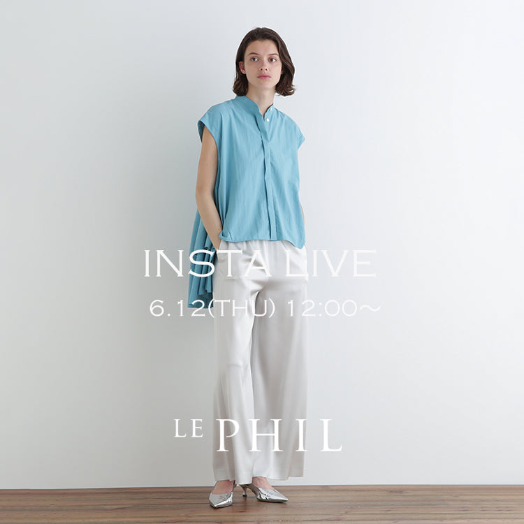 ＜ NEW ARRIVAL ＞【 INSTA LIVE 】 LE PHIL LIVE配信！6/12(木)12:00～｜LE PHIL｜