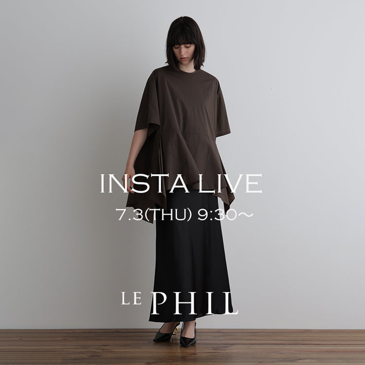 ＜ NEW ARRIVAL ＞【 INSTA LIVE 】 LE PHIL LIVE配信！7/3(木)9:30～｜LE PHIL｜